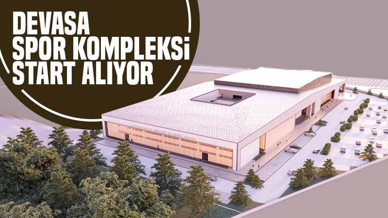 Devasa spor kompleksi start alıyor