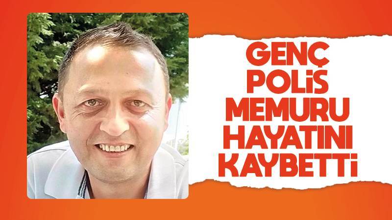 Polis memuru hayatını kaybetti