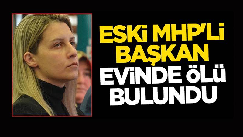 Eski MHP kadın kolları başkanı ölü bulundu