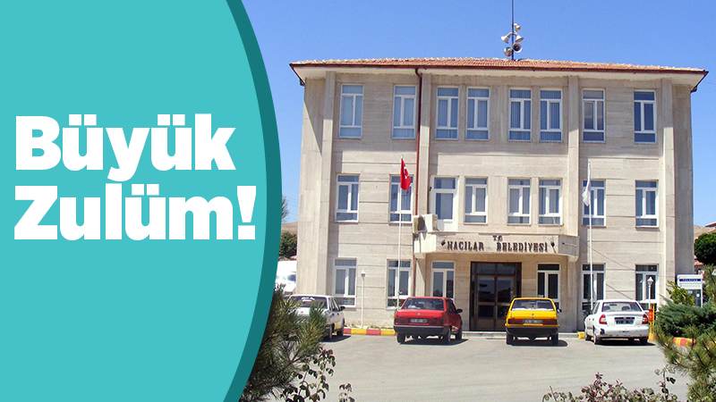 HACILAR'DA BÜYÜK ZULÜM